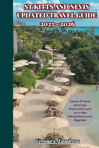 St Kitts and Nevis Updated Travel guide 2025 - 2026: A Guide to Relaxation, Adventure, and Cultural Experiences - Making the Most of Your Island Escape ... Guide to exploring the Caribbean Islands)