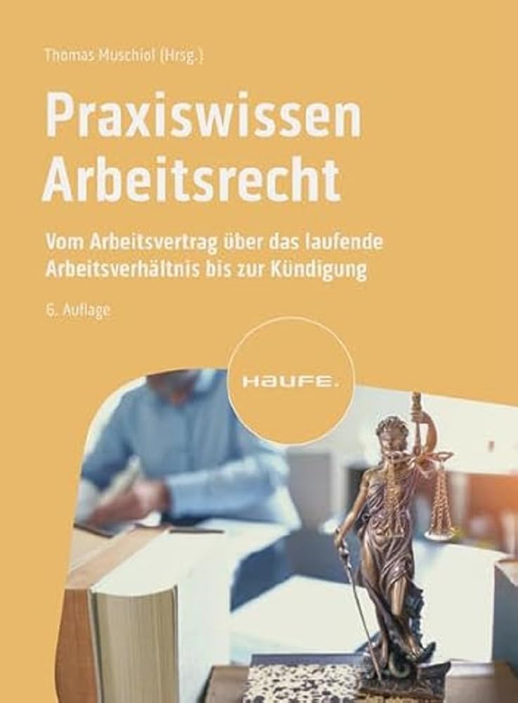 Praxiswissen Arbeitsrecht: Vom Arbeitsvertrag über das laufende Arbeitsverhältnis bis zur Kündigung (Haufe Fachbuch)