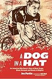 A Dog in a Hat: An American Bike Racer's Story of Mud, Drugs, Blood, Betrayal, and Beauty in Belgium