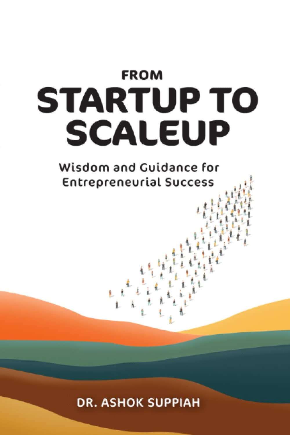 From Startup to Scaleup: Wisdom and Guidance for Entrepreneurial Success