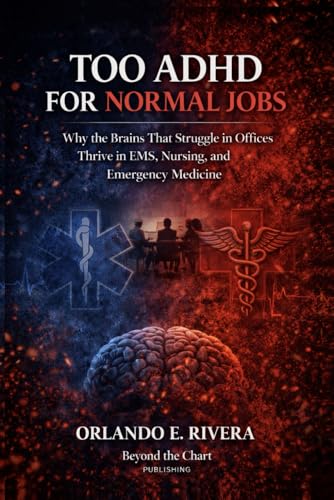 Too ADHD for Normal Jobs: Why the Brains That Struggle in Offices Thrive in EMS, Nursing, and...
