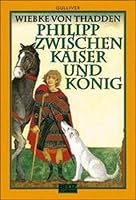 Philipp zwischen Kaiser und König. Ein Ritterleben zur Stauferzeit. 3423701846 Book Cover