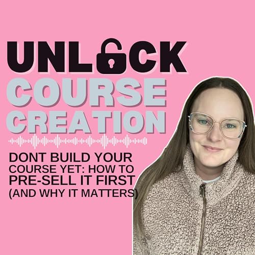 Don't Build Your Course Yet: Pre-Sell It First (And Why It Matters) - 37