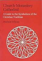 Church Monastery Cathedral: A Guide to the Symbolism of the Christian Tradition 0906540097 Book Cover