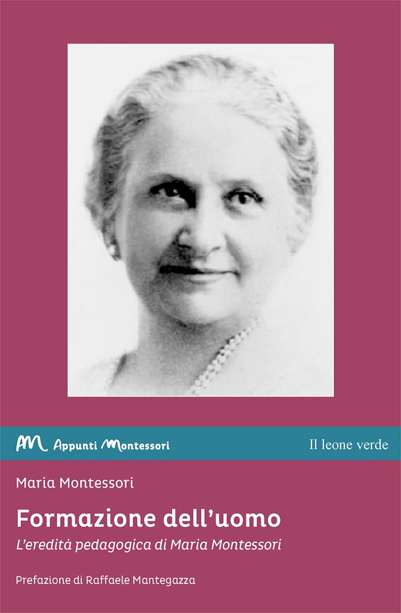 Formazione dell’uomo: L’eredità pedagogica di Maria Montessori (Appunti Montessori)