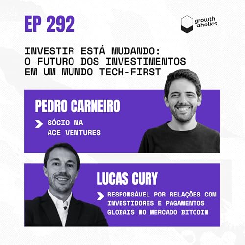 #292 – O futuro dos investimentos em um mundo tech-first | Com Lucas Cury, responsável por relações com investidores e pagamentos globais no Mercado Bitcoin e Pedro Carneiro, sócio na ACE Ventures