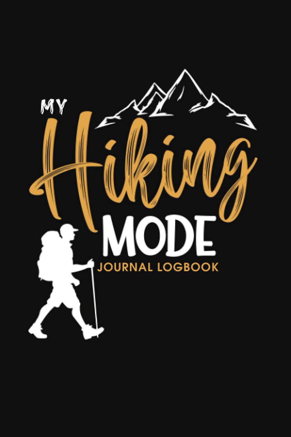 My Hiking Mode Journal Logbook: Hiking Journal Log Book With Prompts To Write In| Hiking Journal Notebook , Hiking Gifts