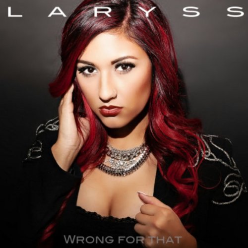 Laryus Amazon.com: Wrong for That : Laryss: Digital Music