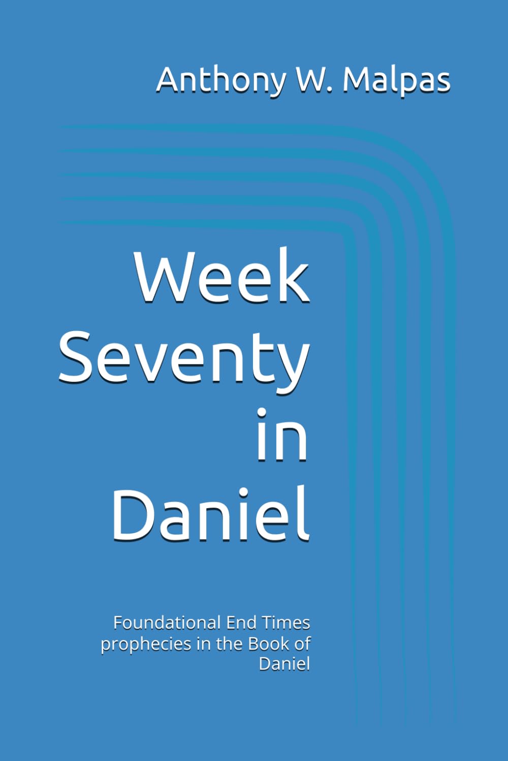 Week Seventy in Daniel: Foundational End Times prophecies in the Book of Daniel