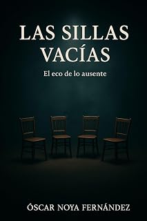 LAS SILLAS VACIAS: EL ECO DE LO AUSENTE