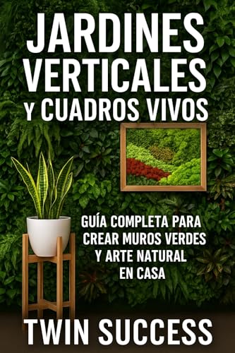 Jardines Verticales y Huertas Urbanas: Guía Paso a Paso para Crear Espacios Verdes en Casa