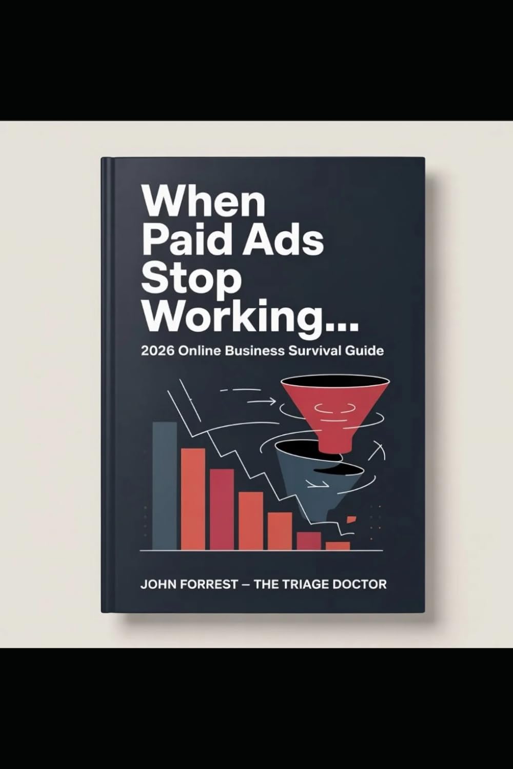 When Paid Ads Stop Working...: Online Business Survival Guide 2026 (The Triage Doctor)