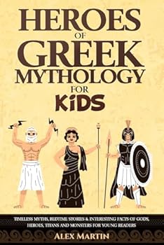 Paperback Heroes of Greek Mythology for Kids: Timeless Myths, Bedtime Stories & Interesting Facts of Gods, Heroes, Titans and Monsters for Young Adventurers Book
