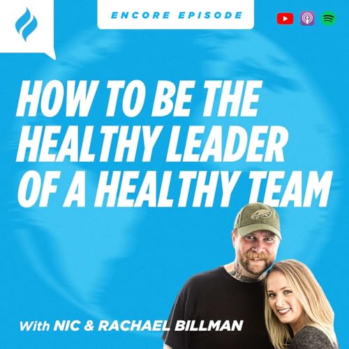 『How to Be the Healthy Leader of a Healthy Team with Nic & Rachael Billman (Encore Episode)』のカバーアート