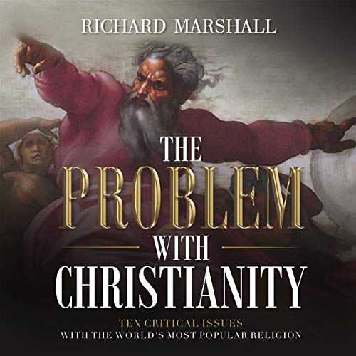 The Problem with Christianity: Ten Critical Issues with the World's Most Popular Religion by Richard Marshall episode artwork
