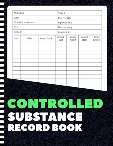 Controlled Substance Record Book: Controlled Substance Tracking Log | Medication Usage, Wastage & Witness Signature Pages | For Nurses, Caregivers & Medical Facilities | 8.5 x 11 Inches | 100+ Pages