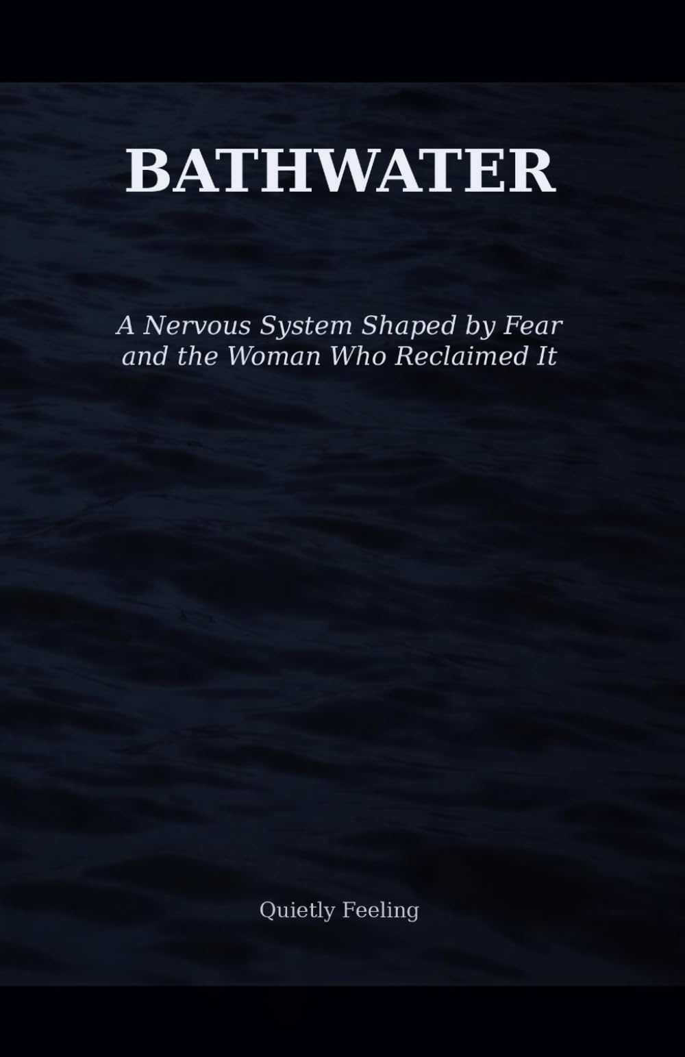 BATHWATER: A Nervous System Shaped by Fear and the Woman Who Reclaimed It
