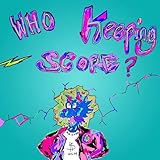 Who Keeping Score ? [Explicit]