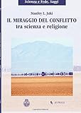  Il miraggio del conflitto tra scienza e religione: Volume 17 (Scienza e fede. Saggi)
