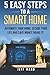 5 Easy Steps To A Smart Home: Automate your home, secure your life, and save money doing it!
