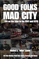 Good Folks, Mad City: Life on The Edge in The FDNY and NYPD B0D8V4N2W5 Book Cover