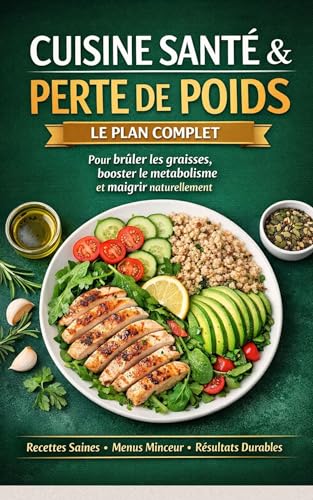 Cuisine Santé & Perte de Poids – Le Plan Complet: Le guide ultime pour brûler les graisses