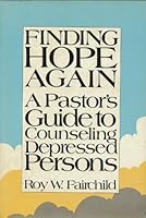 Finding hope again: A pastor's guide to counseling depressed persons 006062325X Book Cover