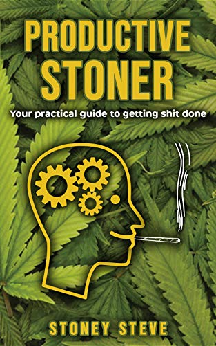 Productive Stoner: Your practical guide to getting shit done