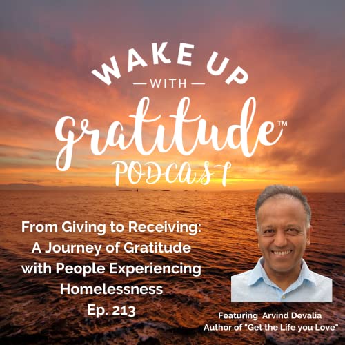 From Giving to Receiving: A Journey of Gratitude with People Experiencing Homelessness (Arvind Devalia, Ep. 213)