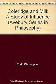 Hardcover Coleridge and Mill: A Study of Influence (Avebury Series in Philosophy) Book