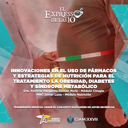 Innovaci&oacute;n en F&aacute;rmacos y nutrici&oacute;n para el tratamiento de obesidad y diabetes Transmisi&oacute;n Especial CIAM 2026- El Expresso de las 10 - Vi.27 Marzo 2026