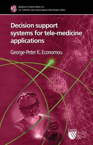 Decision Support Systems for Tele-Medicine Applications: No. 4 (CSI: Control & Signal/Image Processing S.)