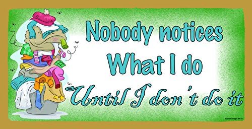 Nobody Notices What I Do Until I Don't Do It Wooden Sign
