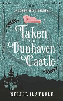 Taken from Dunhaven Castle: A Cozy Time Travel Mystery (Cate Kensie Cozy Mysteries)
