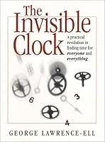 The Invisible Clock: A Practical Revolution in Finding Time for Everyone and Everything 0971539693 Book Cover