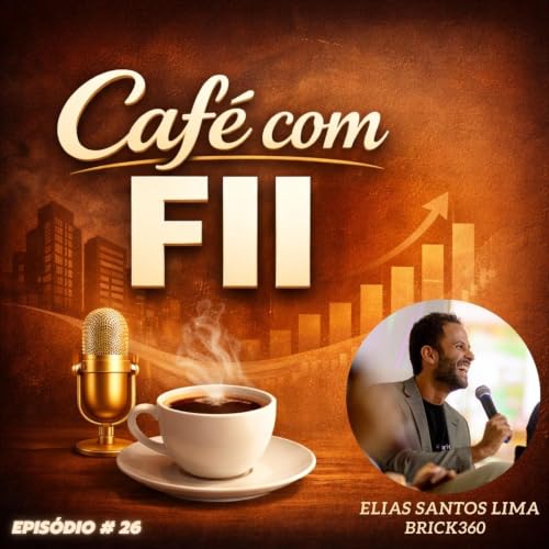 Brick360 e o Futuro dos FIIs no Brasil (Elias Santos Lima)| Caf&eacute; com FII #26