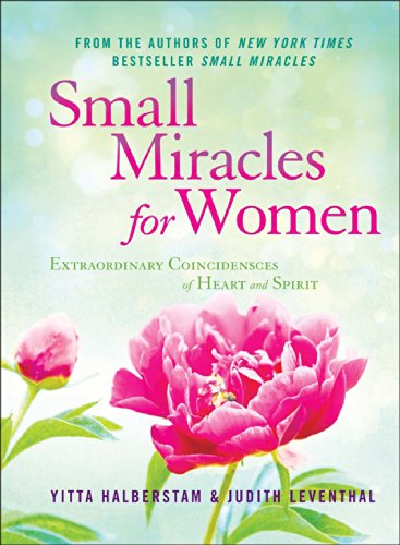 Small Miracles for Women: Extraordinary Coincidences of Heart and Spirit