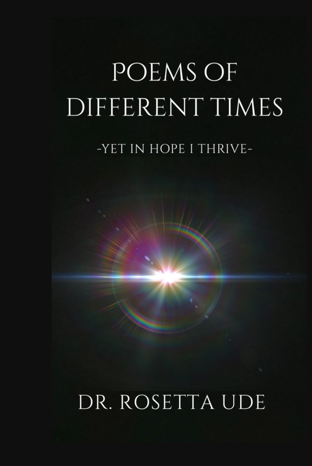 POEMS OF DIFFERENT TIMES: -YET IN HOPE I THRIVE-