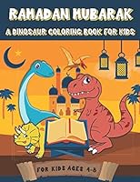 Ramadan Mubarak A Dinosaur Coloring Book for Kids: A Fun Gift Idea for Kids | Ramadan Iftar Coloring Pages for Kids Ages 4-8 169949472X Book Cover