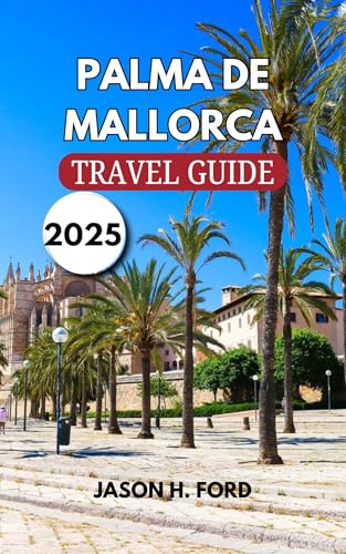 Palma De Mallorca Travel Guide 2025: Explore Pristine Beaches, Historic Landmarks, Local Cuisine, Outdoor Activities, and Cultural Experiences.