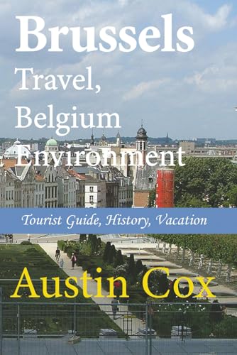 Brussels Travel, Belgium Environment: Tourist Guide, History, Vacation