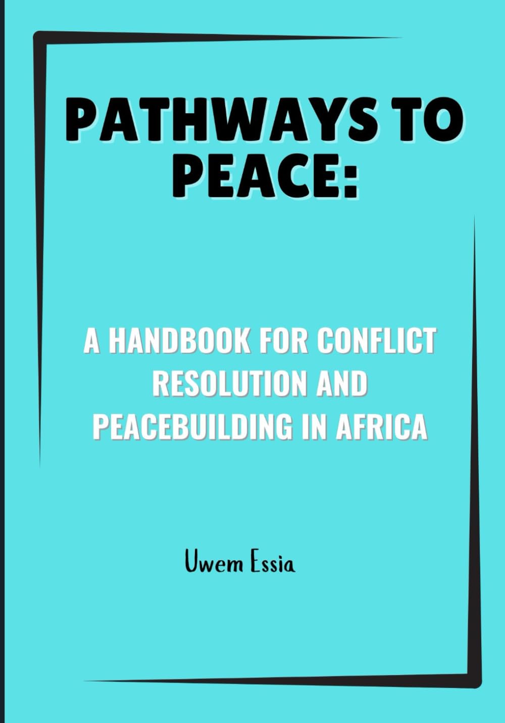 PATHWAYS TO PEACE: A HANDBOOK FOR CONFLICT RESOLUTION AND PEACEBUILDING IN AFRICA (Peacebuilding and Development)