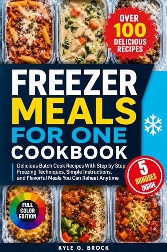 Freezer Meals For One Cookbook: Delicious Batch…