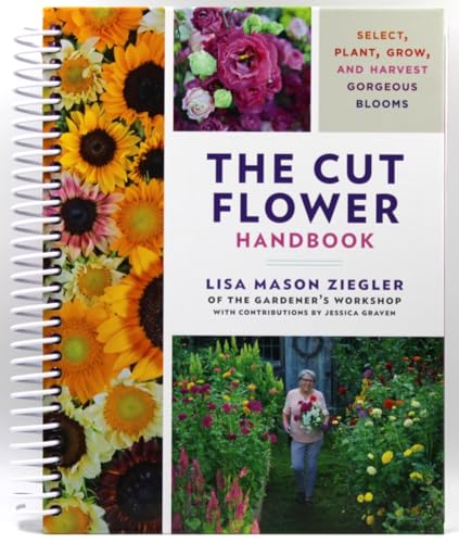 The Cut Flower Handbook: Select, Plant, Grow, and Harvest Gorgeous