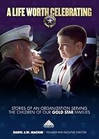A Life Worth Celebrating: Stories of an Organization Serving the Children of our Gold Star Families 0998779903 Book Cover