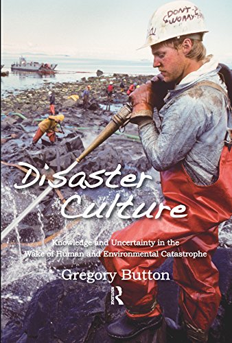 Disaster Culture: Knowledge and Uncertainty in the Wake of Human and Environmental Catastrophe