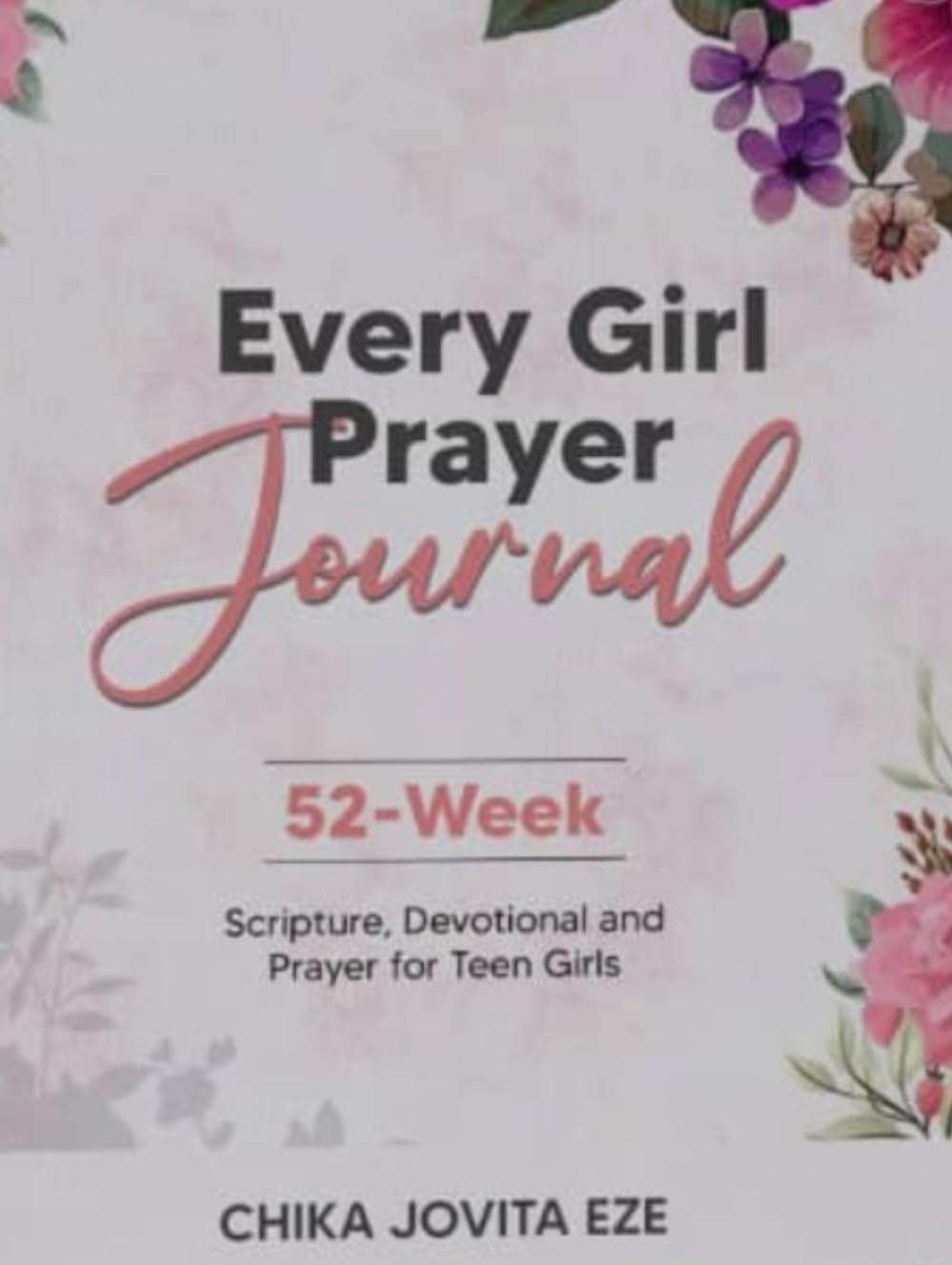 Every Girl Journal: 52-Week Scripture, Prayer, and Devotional for Teen Girls.