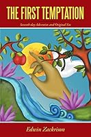 The First Temptation: Seventh-Day Adventists and Original Sin 1491773677 Book Cover