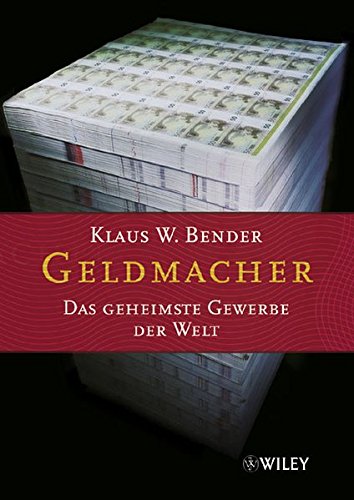 Geldmacher: Das geheimste Gewerbe der Welt Geldmacher: Das geheimste Gewerbe der Welt