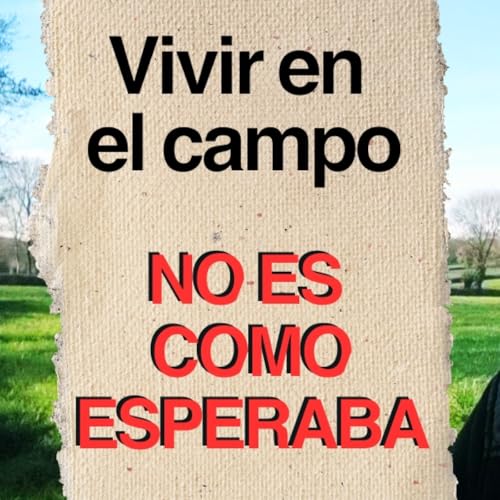 Vivir en el campo no es lo que esperaba (El problema de vivir en el campo&hellip; si piensas as&iacute;)